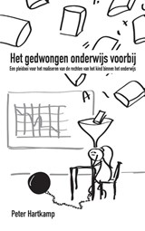 Het gedwongen onderwijs voorbij - Peter Hartkamp - 9789082564105