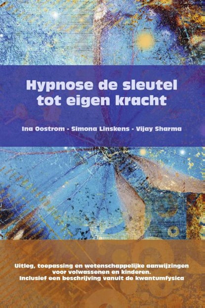 Hypnose de sleutel tot eigen kracht, Ina Oostrom ; Simona Linskens ; Vijay Sharma - Paperback - 9789082567724