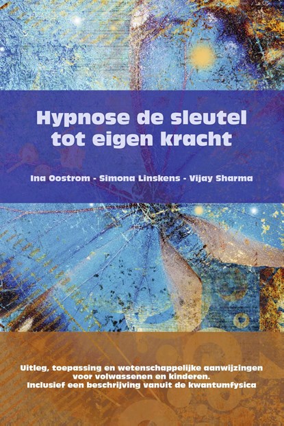 Hypnose de sleutel tot eigen kracht, Ina Oostrom ; Simona Linskens ; Vijay Sharma - Ebook - 9789082567731
