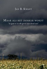 Maar als het donker wordt - Jan B. Kwant - 9789082591804