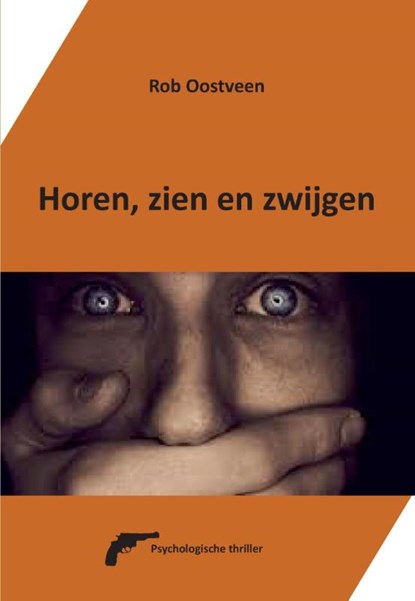 Horen, zien en zwijgen, Rob Oostveen - Paperback - 9789082603408