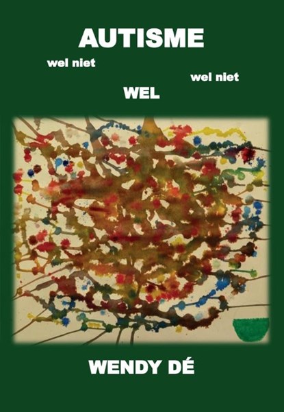 Autisme wel niet wel niet wel, Wendy Dé - Paperback - 9789082628005