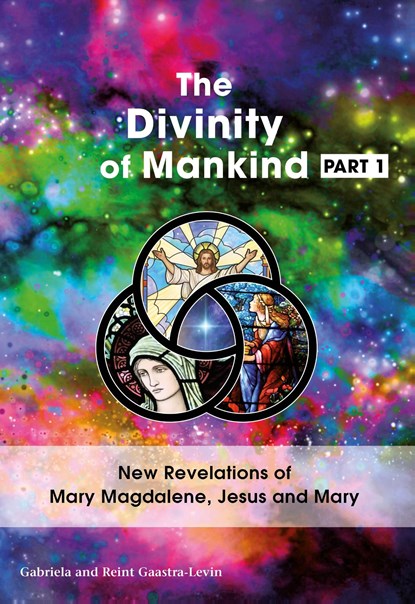 The Divinity Of Mankind / Part 1, Gabriela Gaastra-Levin ; Reint Gaastra-Levin - Ebook - 9789082639728