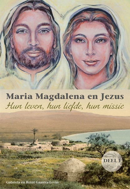 Maria Magdalena en Jezus / Deel 1, Gabriela Gaastra-Levin ; Reint Gaastra - Ebook - 9789082639766