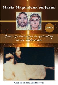 Jezus zijn kruisiging en opstanding in een lichtlichaam | Gabriela Gaastra-Levin ; Reint Gaastra | 