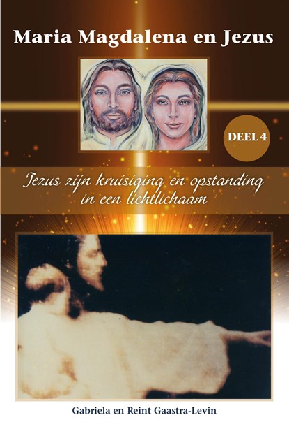 Jezus zijn kruisiging en opstanding in een lichtlichaam, Gabriela Gaastra-Levin ; Reint Gaastra - Ebook - 9789082639780