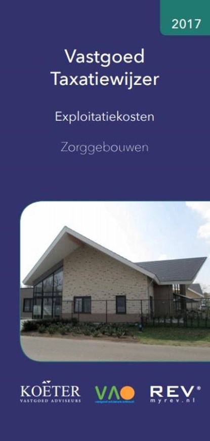 Vastgoed Taxatiewijzer - Exploitatiekosten Zorggebouwen 2017, Koëter Vastgoed Adviseurs B.V. - Paperback - 9789082662535