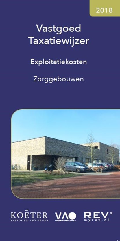 Vastgoed Taxatiewijzer Exploitatiekosten Zorggebouwen 2018, Koeter Vastgoed Adviseurs - Paperback - 9789082662566