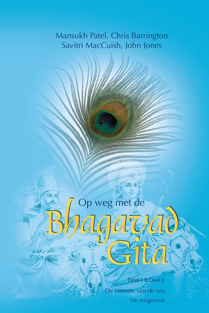 Op weg met de Bhagavad Gita 1 & 2 De essentie van de reis & De reisgenoot, Mansukh Patel ; Chris Barrington ; Savitri MacCuish ; John Jones - Ebook - 9789082685220