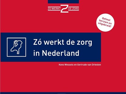 Zo werkt de zorg in Nederland, Kees Wessels ; Gertrude van Driesten - Ebook - 9789082686548