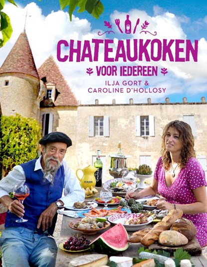 Chateaukoken voor iedereen, Ilja Gort ; Caroline d' Hollosy - Gebonden - 9789082701517