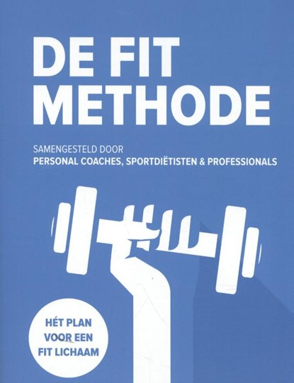 De FIT Methode, Jeroen van der Mark ; Laura Louwes ; Neeke Smit ; Erik Huizenga - Gebonden - 9789082706505