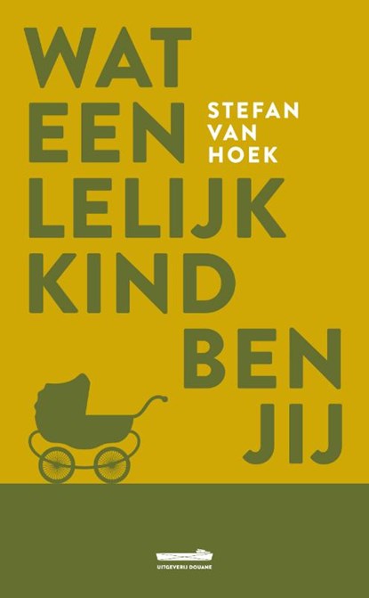 Wat een lelijk kind ben jij, Stefan van Hoek - Paperback - 9789082723137