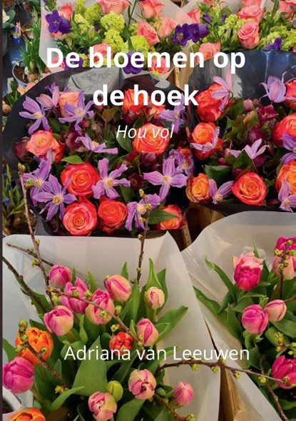 De Bloemen op de hoek, Adriana van Leeuwen - Paperback - 9789082750072