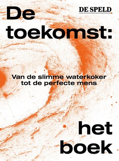 De toekomst: het boek, De Speld - Paperback - 9789082772159