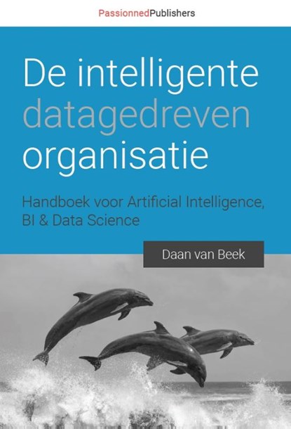De intelligente, datagedreven organisatie, Daan van Beek - Gebonden - 9789082809121