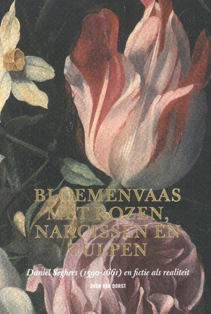 Bloemenvaas met rozen, narcissen en tulpen, Sven Van Dorst - Paperback - 9789082829051