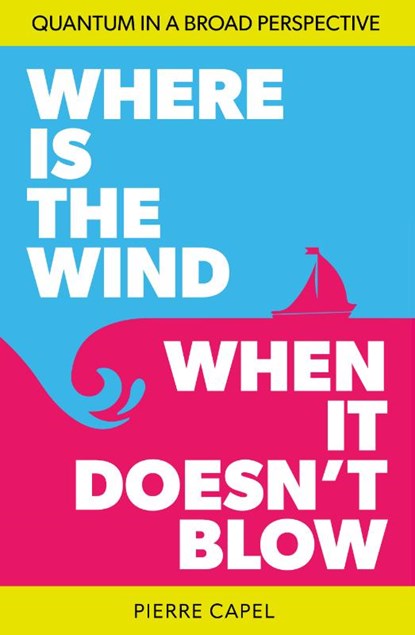 Where is the wind when it doesn't blow, Pierre Capel - Paperback - 9789082860573