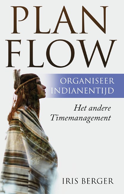 Plan flow, organiseer indianentijd, Iris Berger - Ebook - 9789082880519