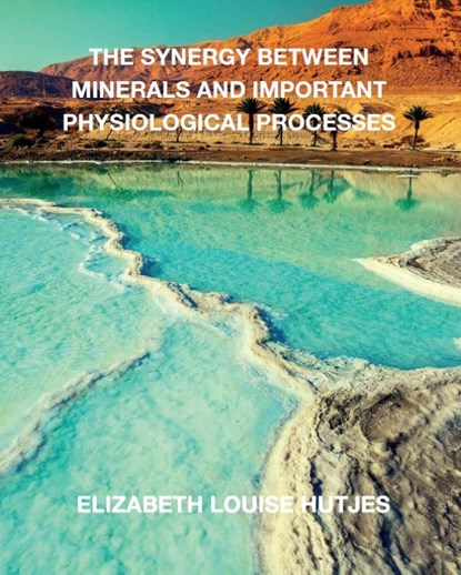The synergy between minerals and important physiological processes, Elizabeth Louise Hutjes - Paperback - 9789082910834