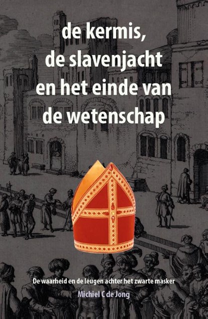 de kermis, de slavenjacht en het einde van de wetenschap, Michiel C. de Jong - Paperback - 9789082914719