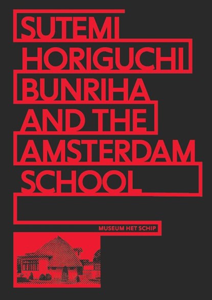 Sutemi Horiguchi, Bunriha and The Amsterdam School, Alice Roegholt ; Masaru Saito ; Kengo Kuma ; Hiroyasu Fujioka - Paperback - 9789082921151