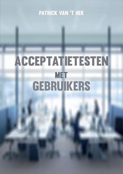 Acceptatietesten met gebruikers, Patrick van 't Hek - Paperback - 9789082934700