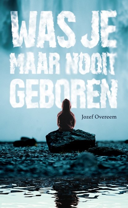 Was je maar nooit geboren, Jozef Overeem - Paperback - 9789082949261
