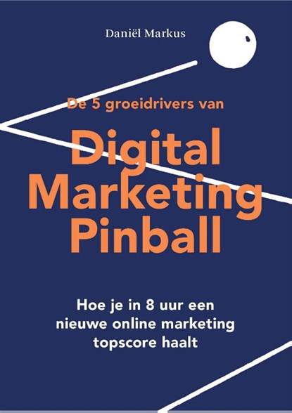 Digital Marketing Pinball, Daniël Markus - Paperback - 9789082957105