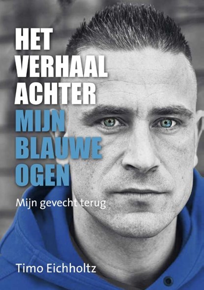 Het verhaal achter mijn blauwe ogen, Timo Eichholtz - Paperback - 9789082965254