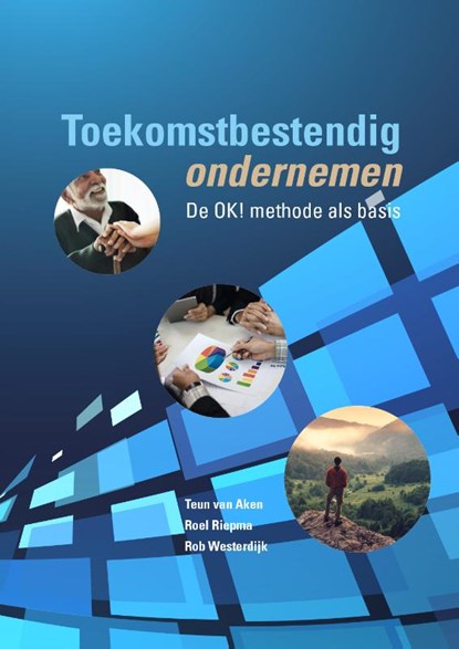 Toekomstbestendig ondernemen, Teun van Aken ; Roel Riepma ; Rob Westerdijk - Gebonden - 9789082970302