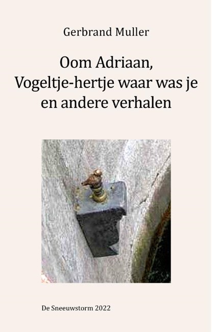 Oom Adriaan, Vogeltje waar was je en andere verhalen, Gerbrand Muller - Paperback - 9789082975895
