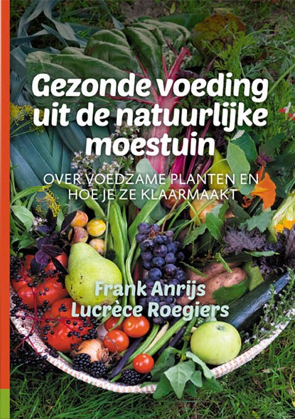 Gezonde voeding uit de natuurlijke moestuin, Frank Anrijs ; Lucrèce Roegiers - Paperback - 9789082989830