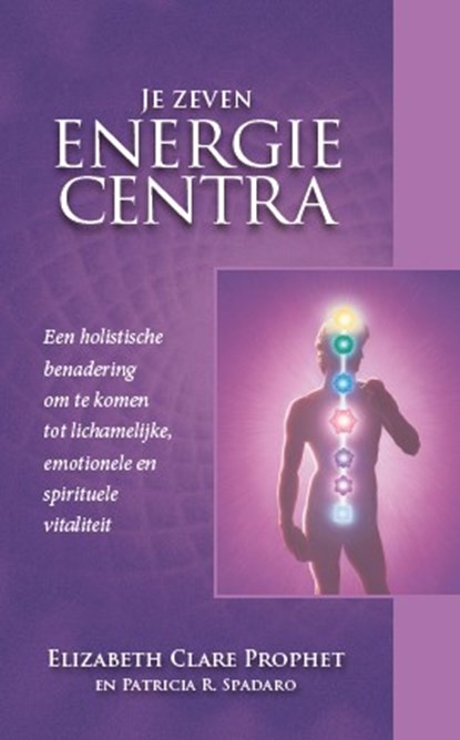 Je zeven energiecentra, Elizabeth Claire Prophet - Paperback - 9789082996876