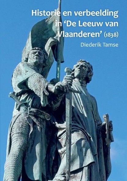 Historie en verbeelding in 'De Leeuw van Vlaanderen'(1838), Diederik Tamse - Paperback - 9789082997330