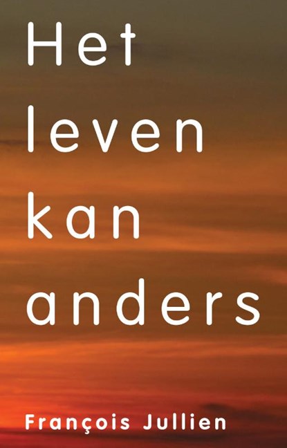 Het leven kan anders, Francois Jullien - Paperback - 9789083003702