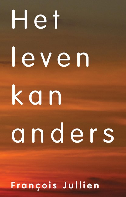 Het leven kan anders, Francois Jullien - Ebook - 9789083003719