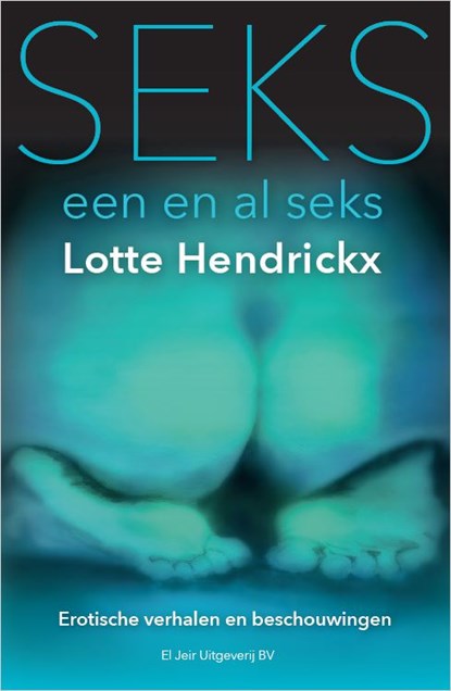 Seks, een en al seks, Lotte Hendrickx - Paperback - 9789083010007