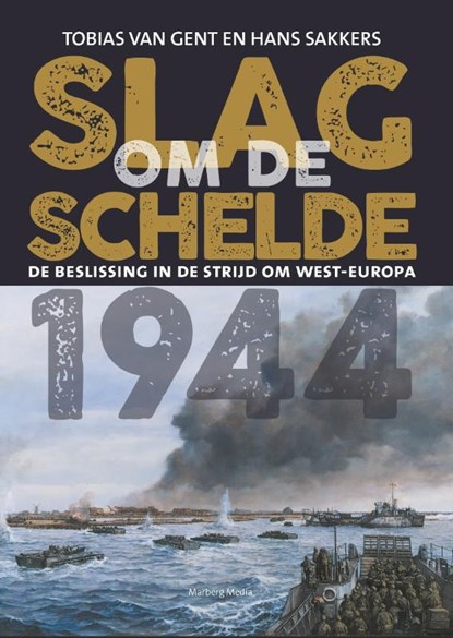 Slag om de Schelde 1944, Tobias Van Gent ; Hans Sakkers - Gebonden - 9789083017204