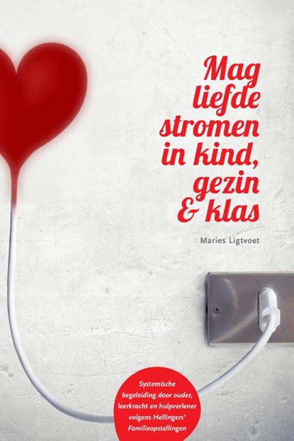 Mag liefde stromen in kind, gezin & klas, Maries Ligtvoet - Paperback - 9789083035284