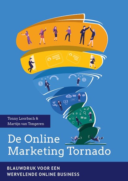 De Online Marketing Tornado, Tonny Loorbach ; Martijn van Tongeren - Paperback - 9789083052502