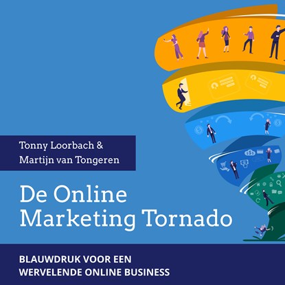 De Online Marketing Tornado, Tonny Loorbach ; Martijn van Tongeren - Luisterboek MP3 - 9789083052519