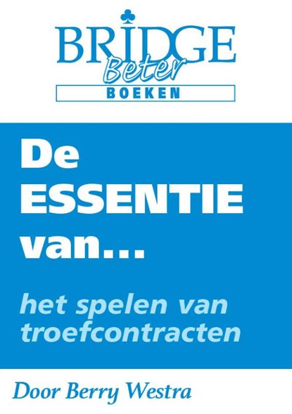 De Essentie van... het spelen van troefcontracten, Berry Westra - Paperback - 9789083054841