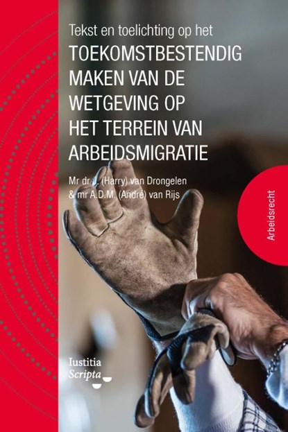 Tekst en Toelichting op het toekomstbestendig maken van de wetgeving op het terrein van arbeidsmigratie, André van Rijs ; Harry van Drongelen - Paperback - 9789083066172