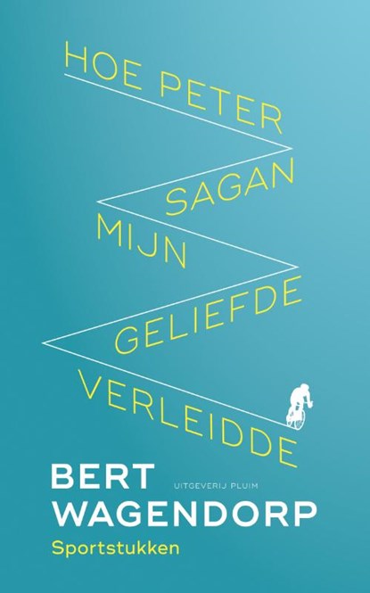 Hoe Peter Sagan mijn geliefde verleidde, Bert Wagendorp - Paperback - 9789083073699