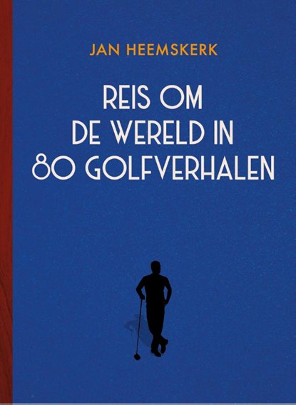 Reis om de wereld in 80 golfverhalen, Jan Heemskerk - Gebonden - 9789083077833