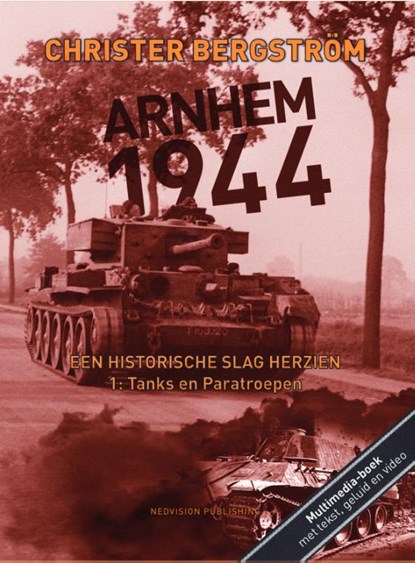 Arnhem 1944, een historische slag herzien 1: Tanks en Paratroepen, Christer Bergstrom - Gebonden - 9789083086002