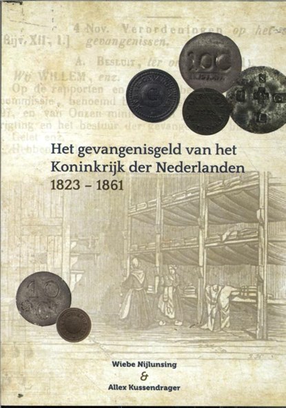 Het gevangenisgeld van het koninkrijk der Nederlanden 1823-1861, Wiebe Nijlunsing ; Allex Kussendrager - Paperback - 9789083087948