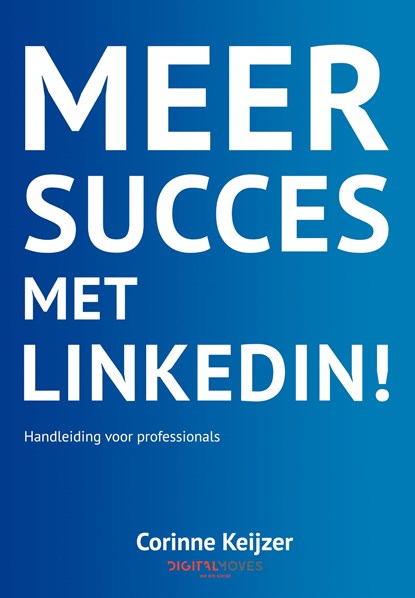 Meer succes met LinkedIn!, Corinne Keijzer - Ebook - 9789083096827