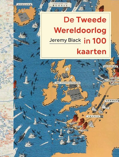 De Tweede Wereldoorlog in 100 kaarten, Jeremy Black - Gebonden - 9789083097640